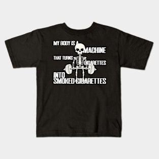 MY BODY IS A MACHINE THAT TURNS CIGARETTES INTO SMOKED CIGARETTES Kids T-Shirt